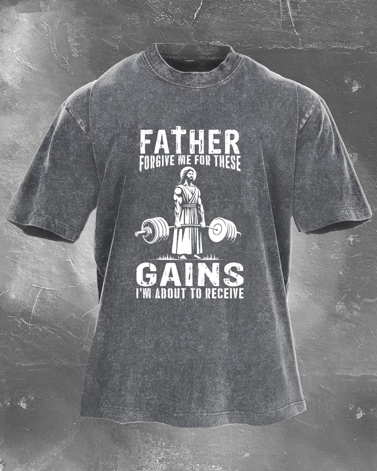 Father Forgive Me for These Gains Washed T-Shirt