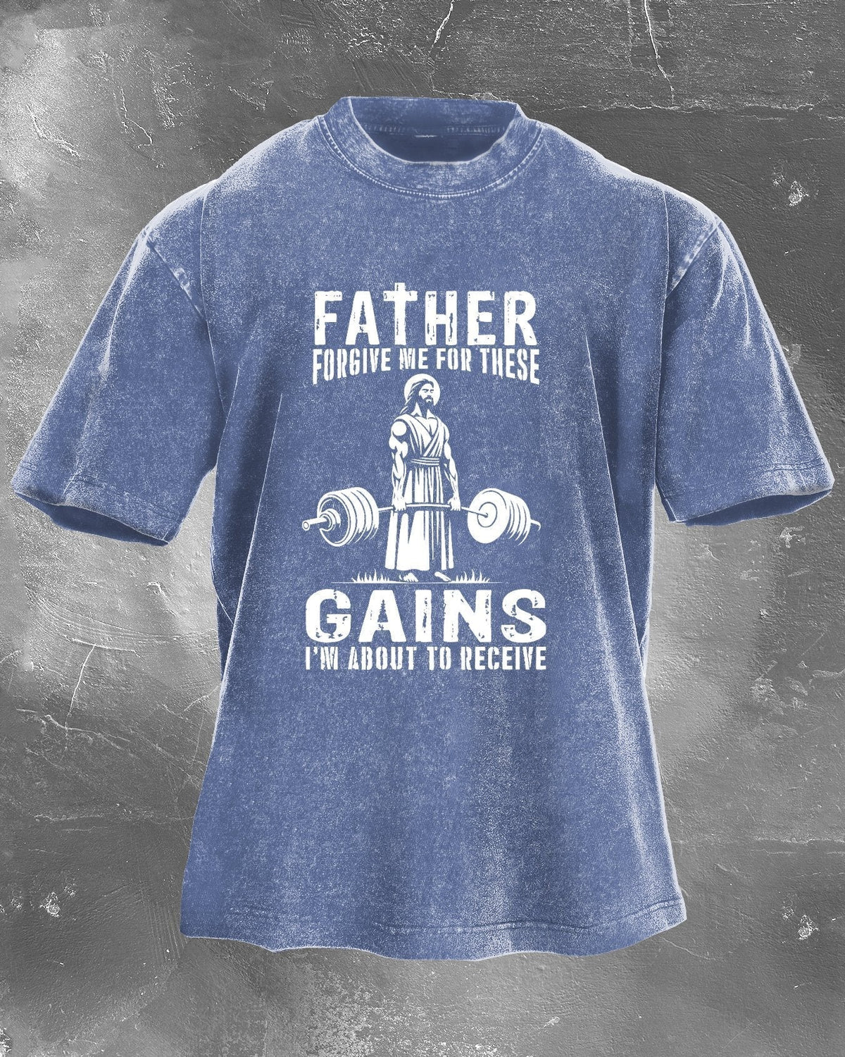 Father Forgive Me for These Gains Washed T-Shirt