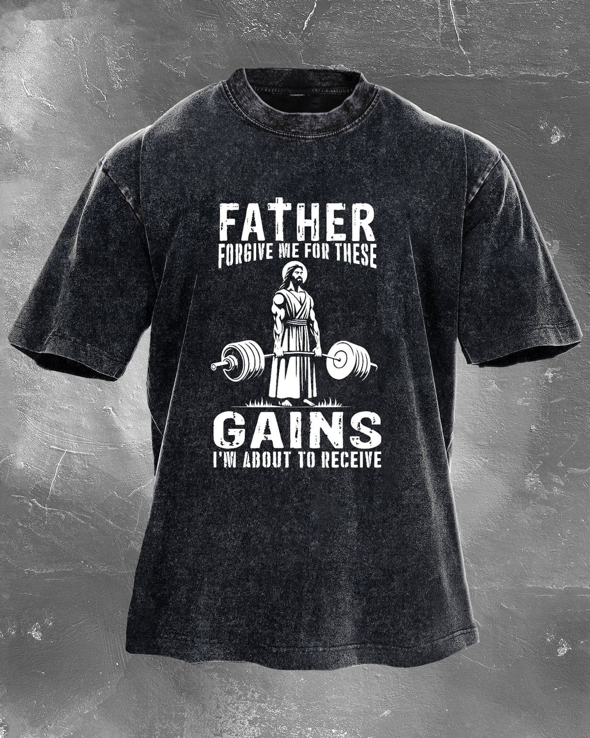 Father Forgive Me for These Gains Washed T-Shirt