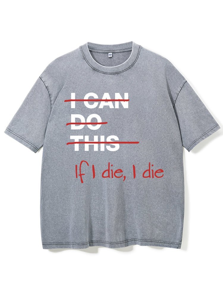 If I Die I Die Washed T-Shirt