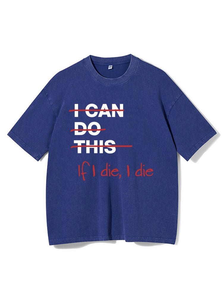 If I Die I Die Washed T-Shirt