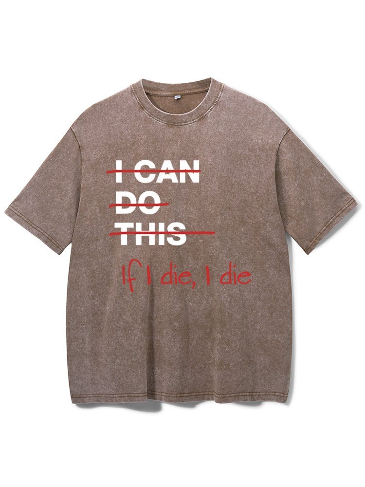 If I Die I Die Washed T-Shirt
