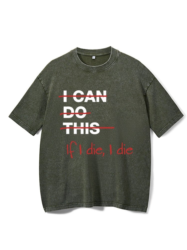 If I Die I Die Washed T-Shirt
