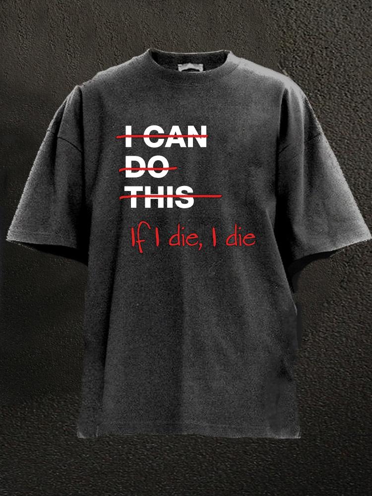 If I Die I Die Washed T-Shirt